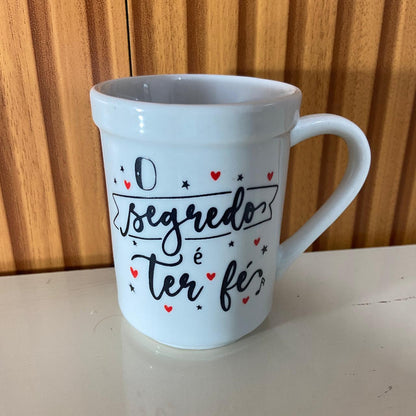 CANECA BRANCA O SEGREDO É TER FÉ... 220ML (1 UNIDADE)