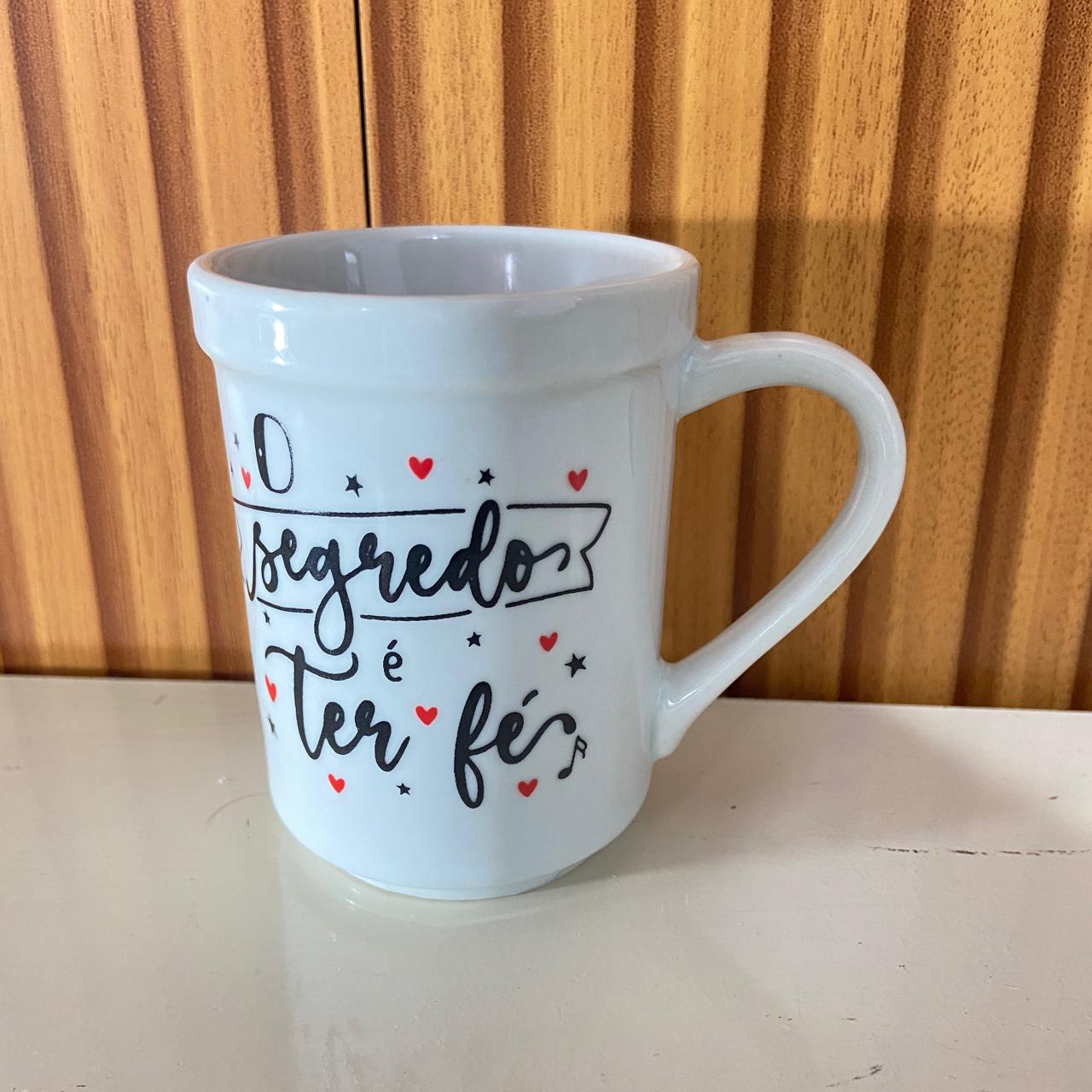 CANECA BRANCA O SEGREDO É TER FÉ... 220ML (1 UNIDADE)