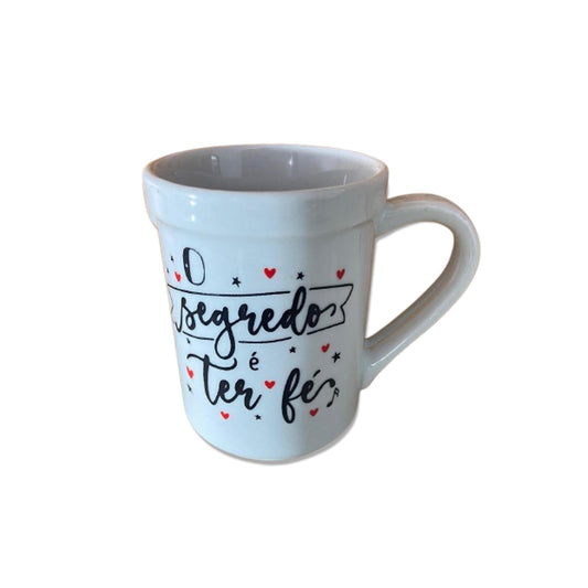 CANECA BRANCA O SEGREDO É TER FÉ... 220ML (1 UNIDADE)