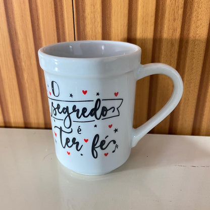 CANECA BRANCA O SEGREDO É TER FÉ... 220ML (1 UNIDADE)